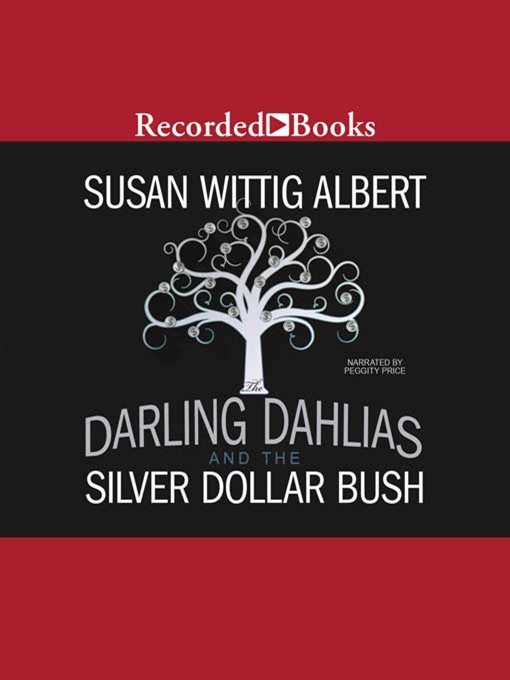 Title details for The Darling Dahlias and the Silver Dollar Bush by Susan Wittig Albert - Wait list